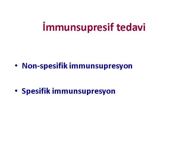 İmmunsupresif tedavi Non-spesifik immunsupresyon  Spesifik immunsupresyon
